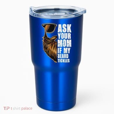 Ask Your Mom If My Beard Tickles Tumbler