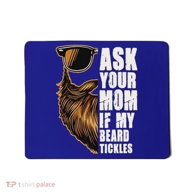 Ask Your Mom If My Beard Tickles Mousepad
