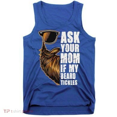 Ask Your Mom If My Beard Tickles Tank Top