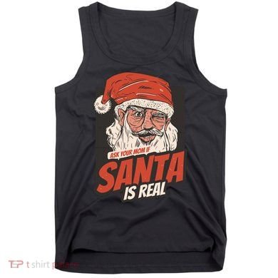 Ask Your Mom If Santa Is Real Tank Top