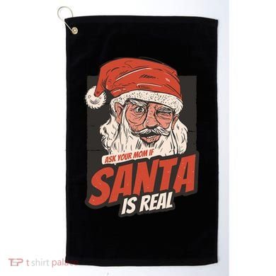 Ask Your Mom If Santa Is Real Golf Towel