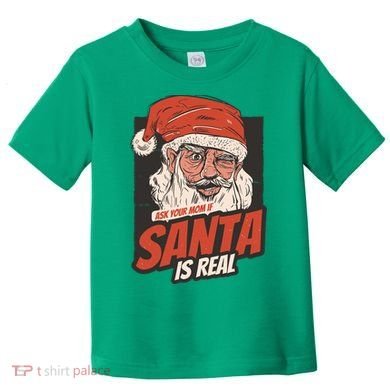 Ask Your Mom If Santa Is Real Toddler T-Shirt