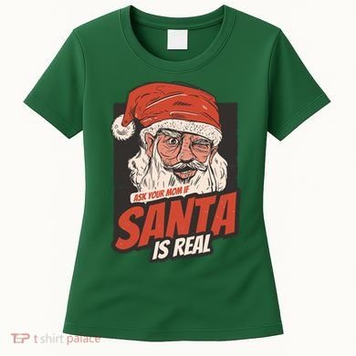 Ask Your Mom If Santa Is Real Women's T-Shirt