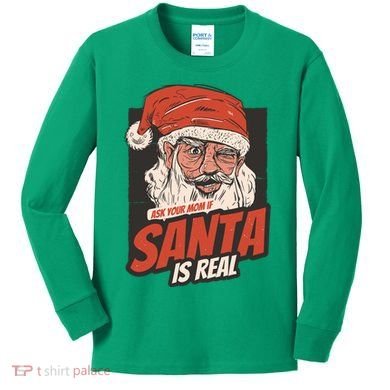 Ask Your Mom If Santa Is Real Kids Long Sleeve Shirt