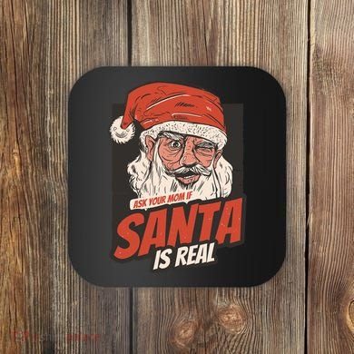 Ask Your Mom If Santa Is Real Funny Coaster