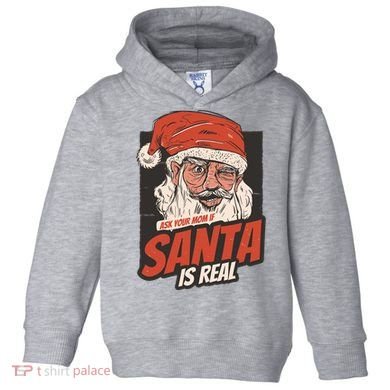 Ask Your Mom If Santa Is Real Funny Toddler Hoodie