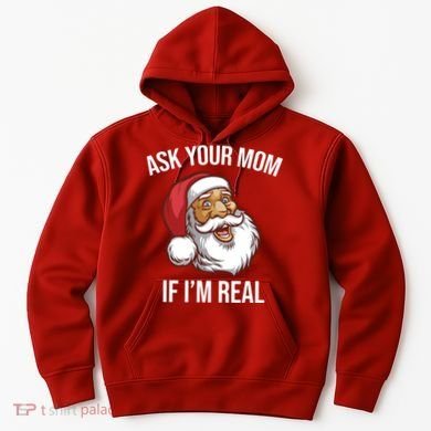 Ask Your Mom If I'm Real Funny Santa Hoodie
