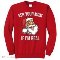 Ask Your Mom If I'm Real Funny Santa Sweatshirt thumb 0
