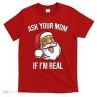 Ask Your Mom If I'm Real Funny Santa T-Shirt thumb 0