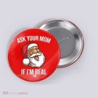 Ask Your Mom If I'm Real Funny Santa Button thumb 0