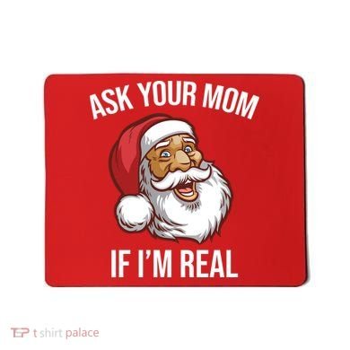 Ask Your Mom If I'm Real Funny Santa Mousepad