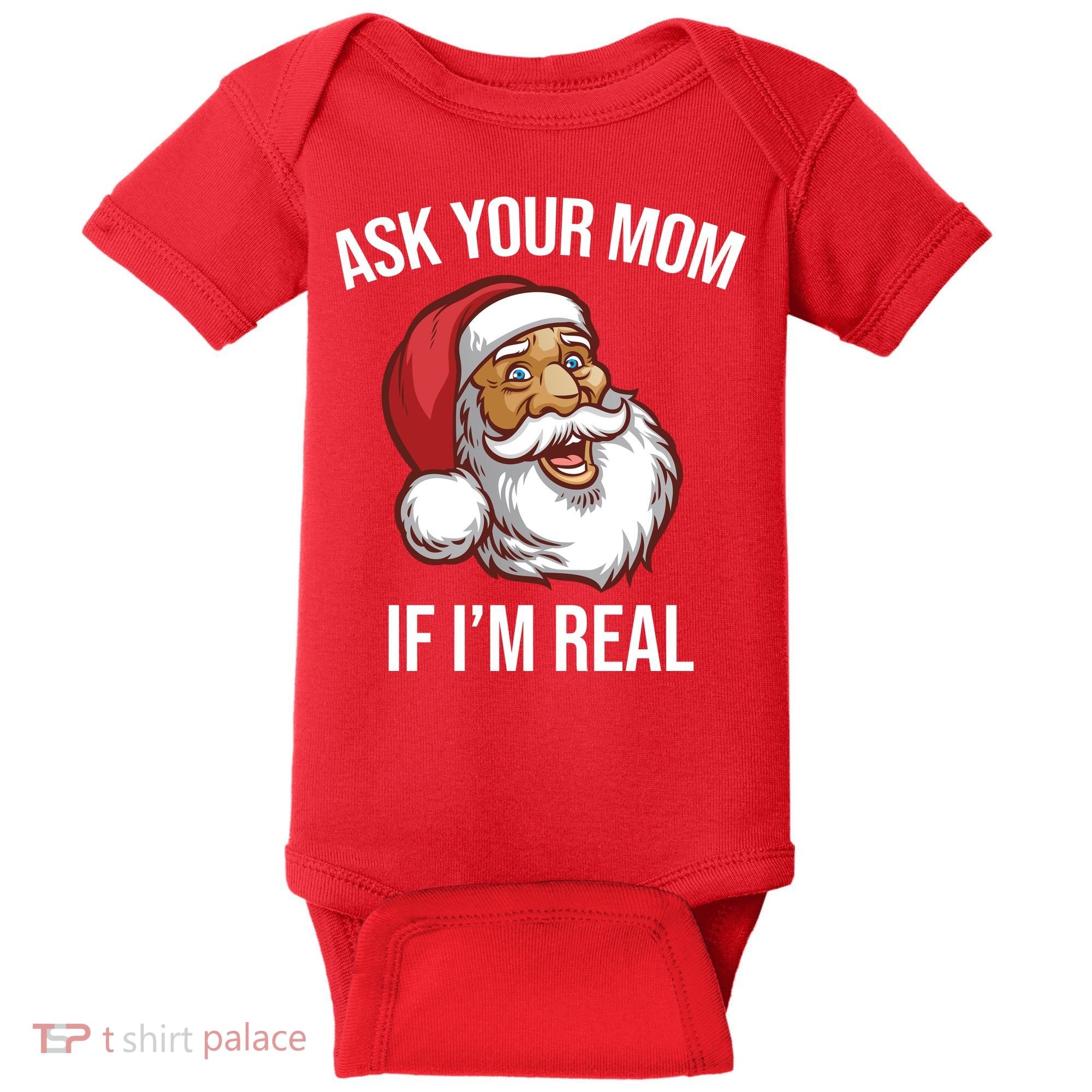 Ask Your Mom If I'm Real Funny Santa Baby Bodysuit
