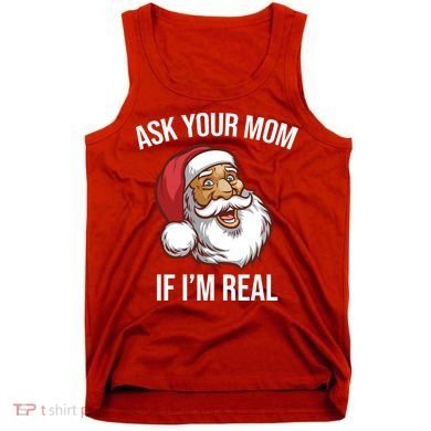 Ask Your Mom If I'm Real Funny Santa Tank Top