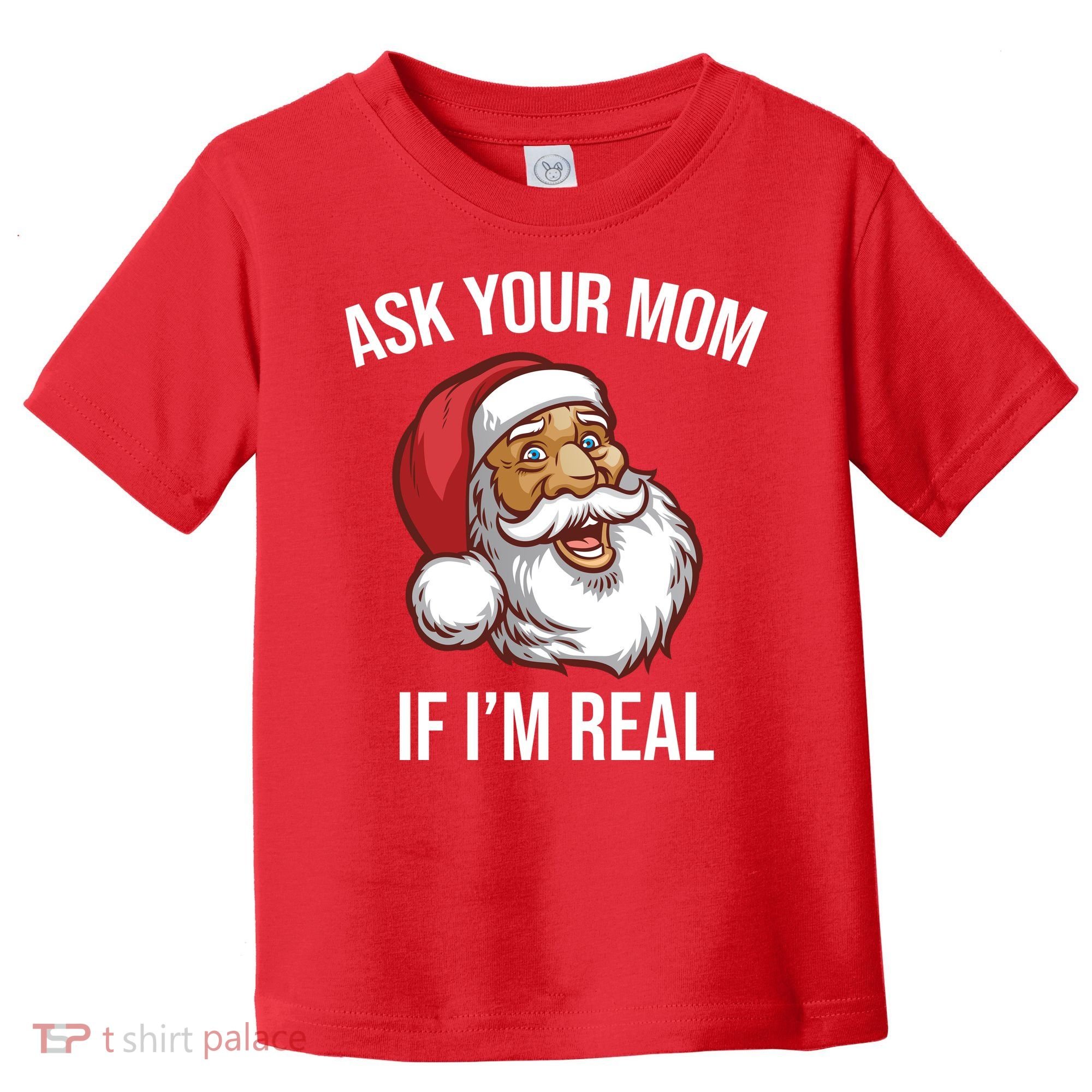 Ask Your Mom If I'm Real Funny Santa Toddler T-Shirt