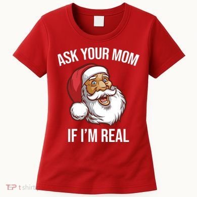 Ask Your Mom If I'm Real Funny Santa Women's T-Shirt