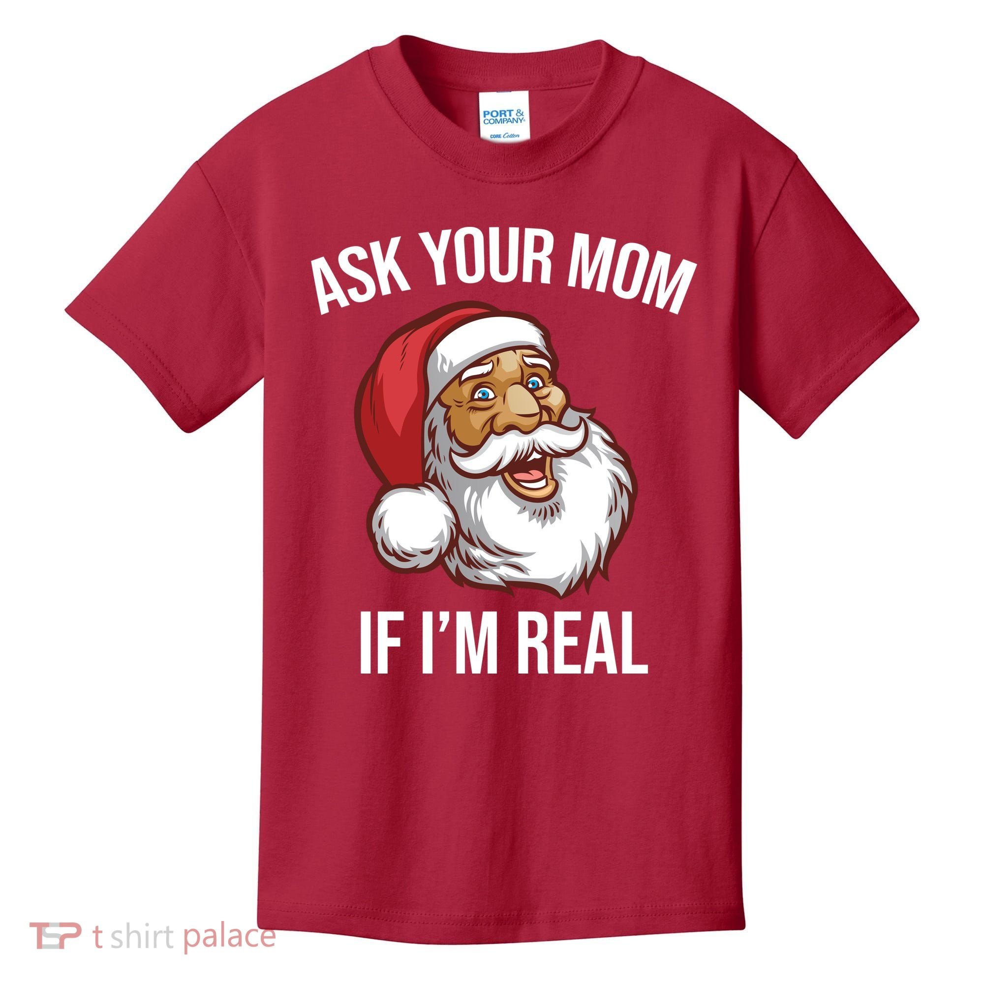 Ask Your Mom If I'm Real Funny Santa Kids T-Shirt