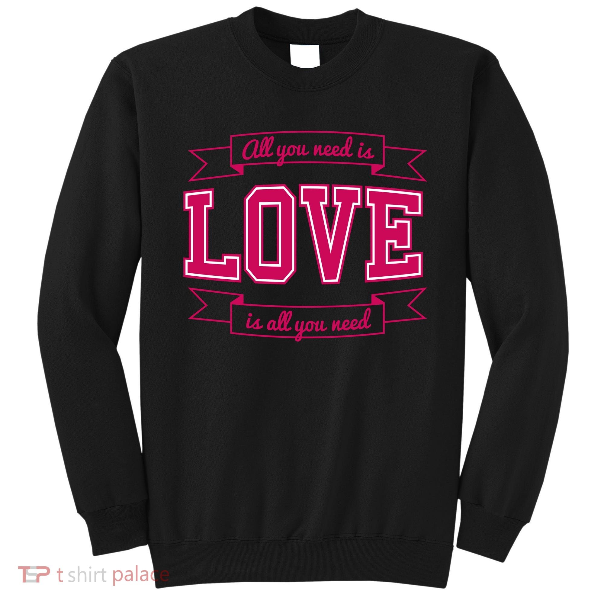 All You Need Is Love Is All You Need Sweatshirt