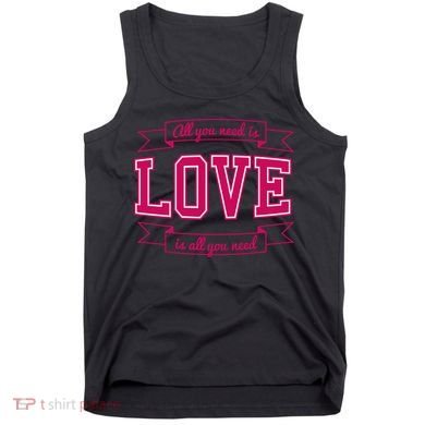 All You Need Is Love Is All You Need Tank Top