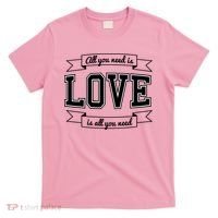 All You Need Is Love Is All You Need T-Shirt thumb 0