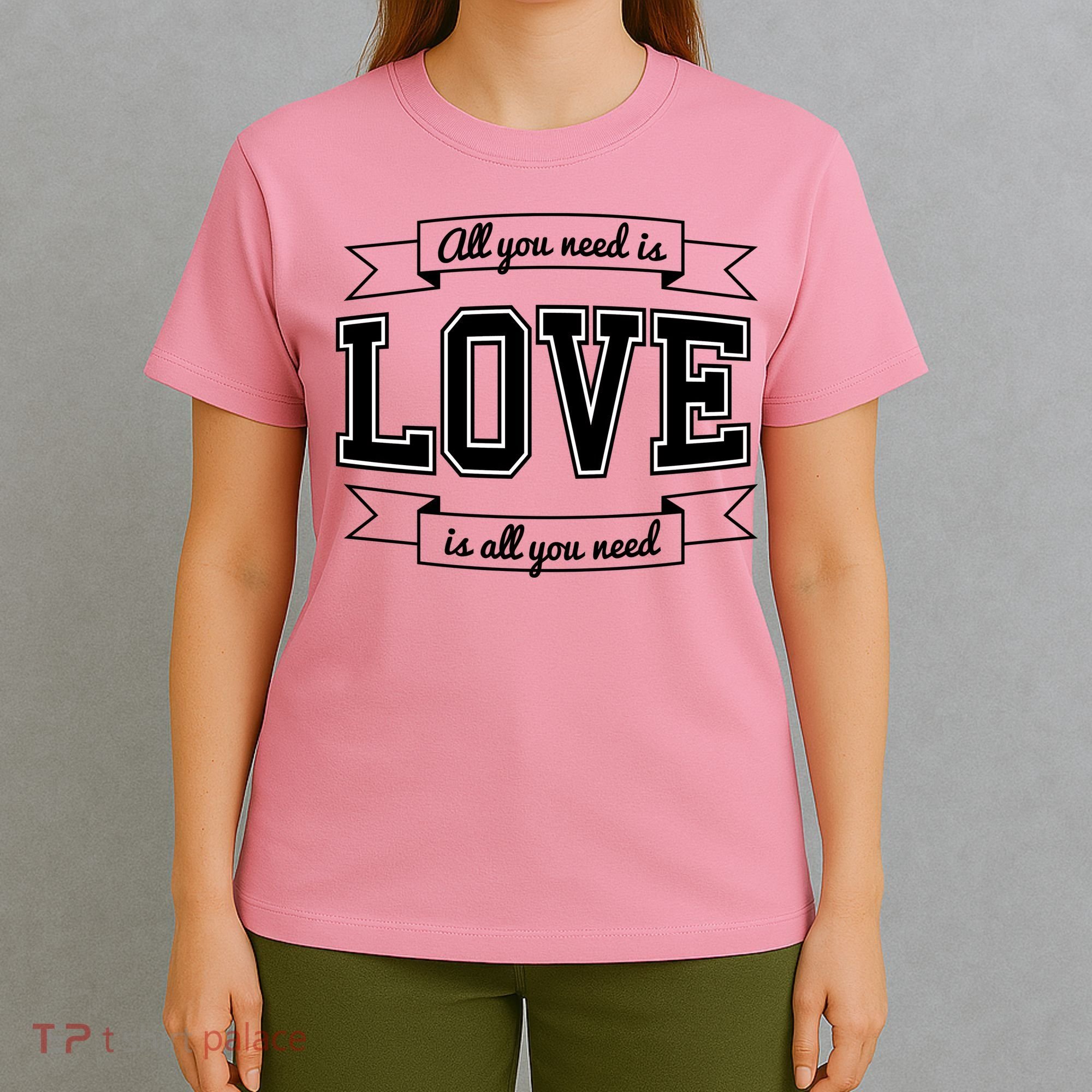 All You Need Is Love Is All You Need T-Shirt