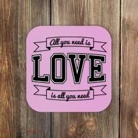 All You Need Is Love Is All You Need Coaster thumb 0