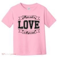 All You Need Is Love Is All You Need Toddler T-Shirt thumb 0
