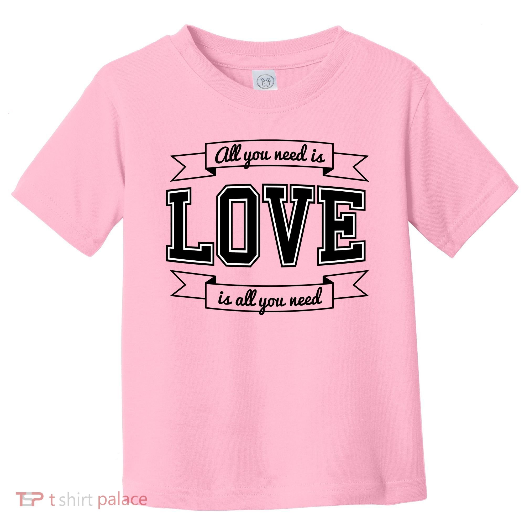 All You Need Is Love Is All You Need Toddler T-Shirt