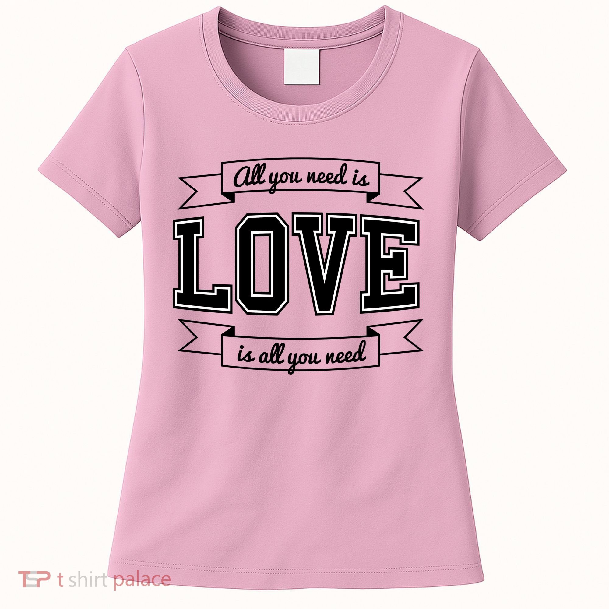 All You Need Is Love Is All You Need Women's T-Shirt