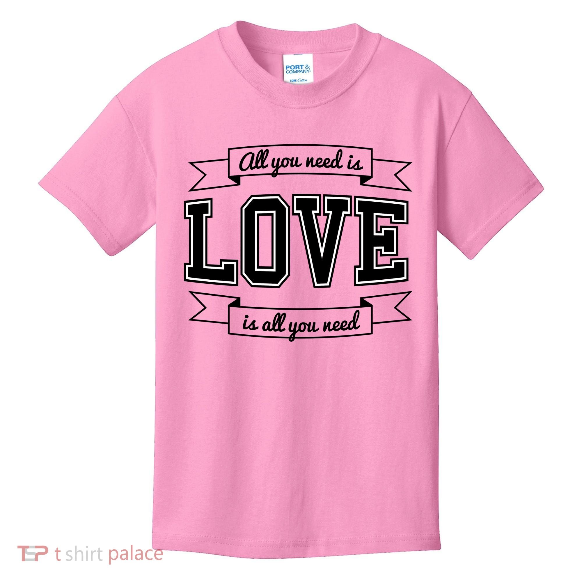 All You Need Is Love Is All You Need Kids T-Shirt