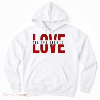 All You Need Is Love Cute Gift Hoodie