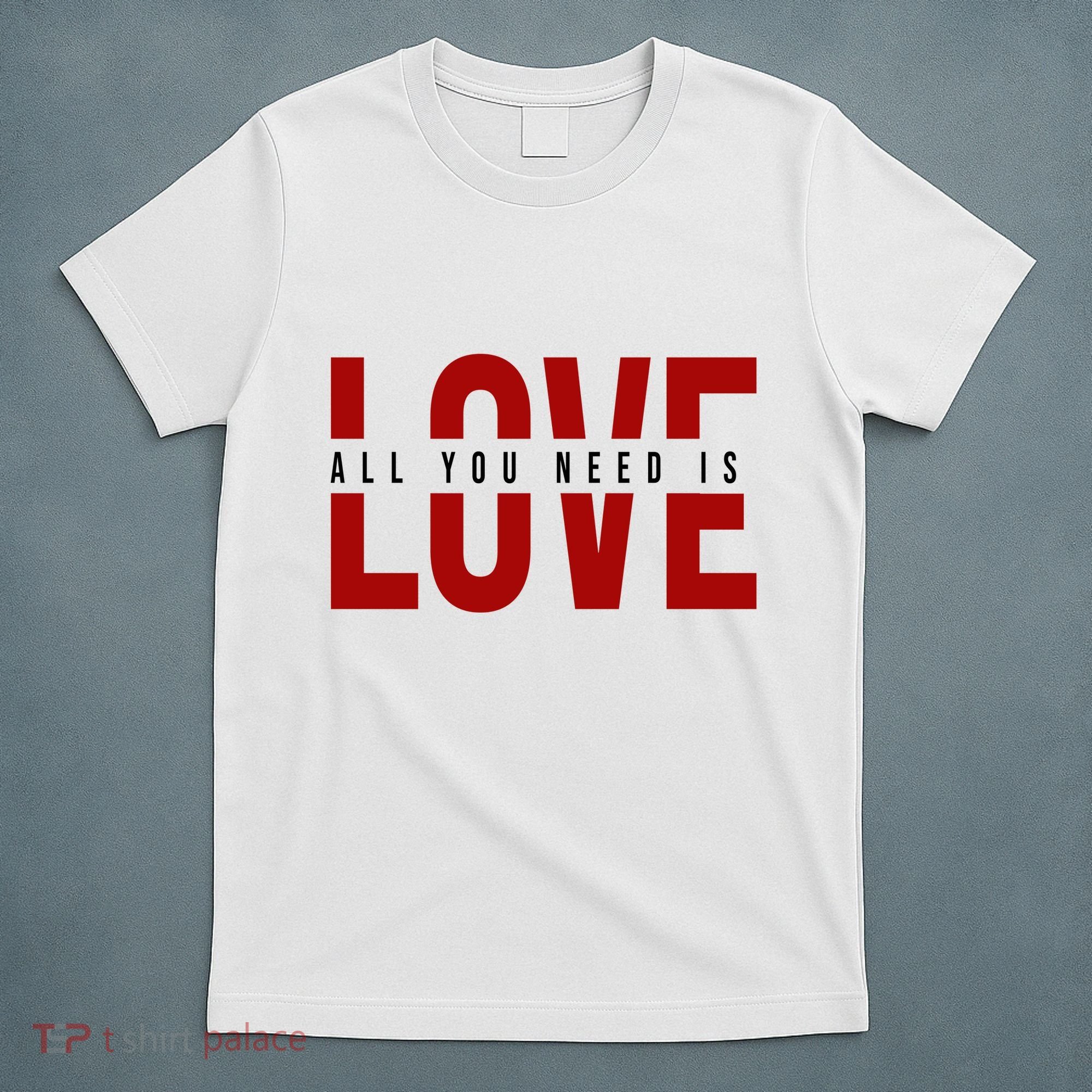 All You Need Is Love Cute Gift T-Shirt