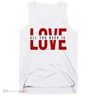 All You Need Is Love Cute Gift Tank Top