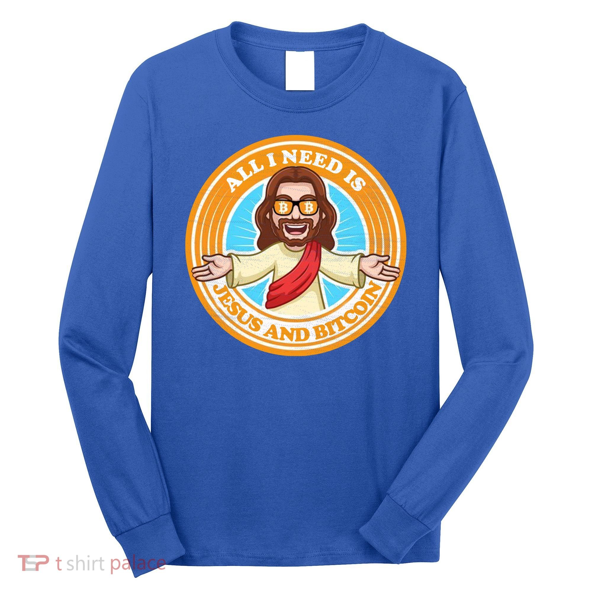 All You Need Is Jesus And Bitcoin Long Sleeve Shirt