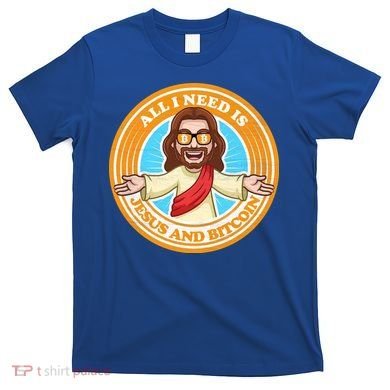 All You Need Is Jesus And Bitcoin T-Shirt