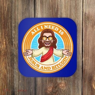 All You Need Is Jesus And Bitcoin Coaster