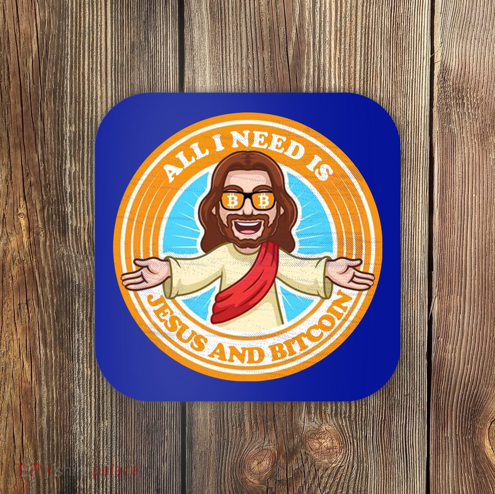 All You Need Is Jesus And Bitcoin Coaster