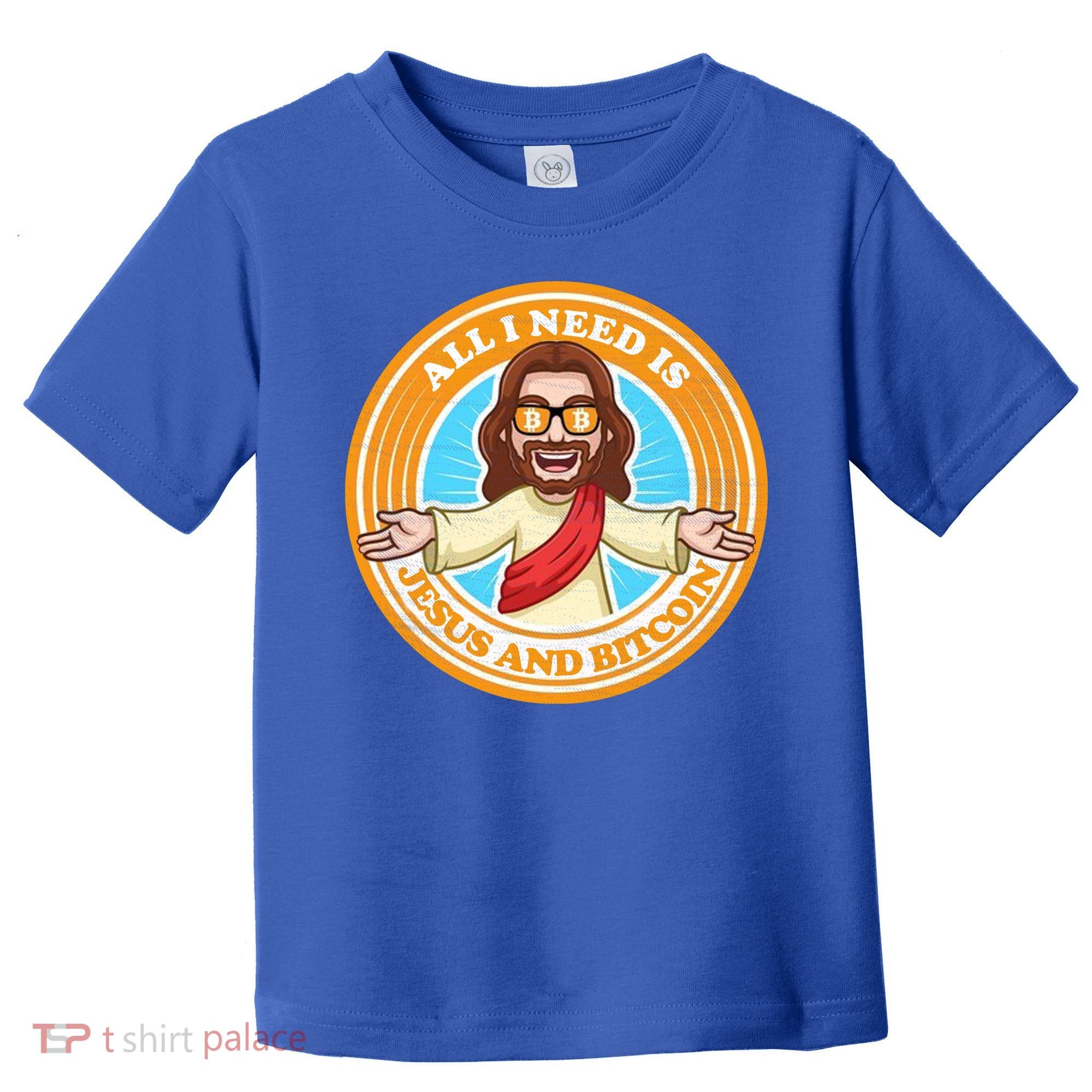 All You Need Is Jesus And Bitcoin Toddler T-Shirt