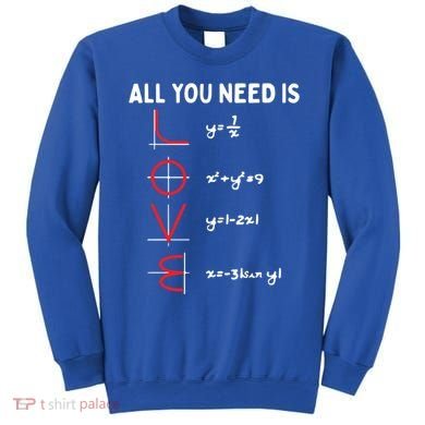 All You Need Is Love Math Valentines Day Mathematics Teacher Great Gift Sweatshirt