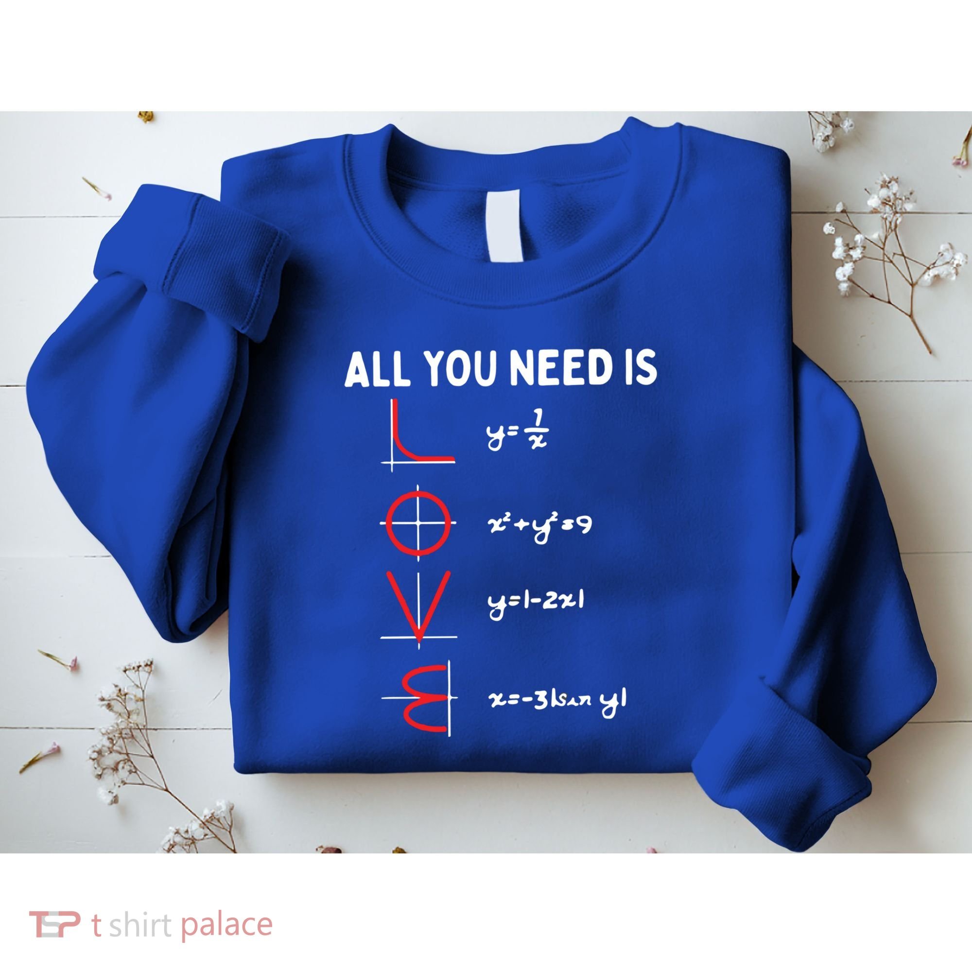 All You Need Is Love Math Valentines Day Mathematics Teacher Great Gift Sweatshirt