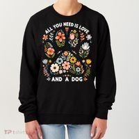 ALL You Need Is Love And A Dog Women's Sweatshirt thumb 0
