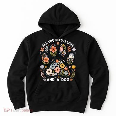 ALL You Need Is Love And A Dog Hoodie