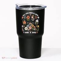 ALL You Need Is Love And A Dog Tumbler thumb 0