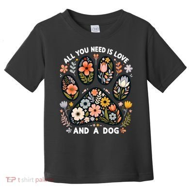 ALL You Need Is Love And A Dog Toddler T-Shirt