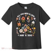 ALL You Need Is Love And A Dog Toddler T-Shirt thumb 0