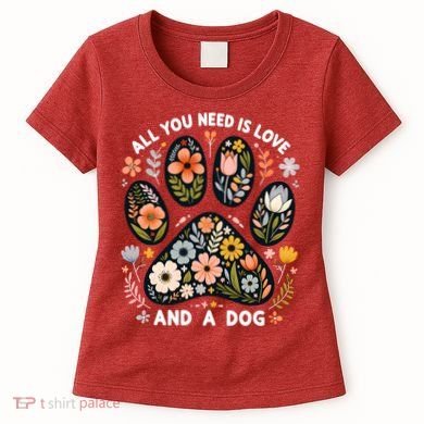 ALL You Need Is Love And A Dog Women's T-Shirt