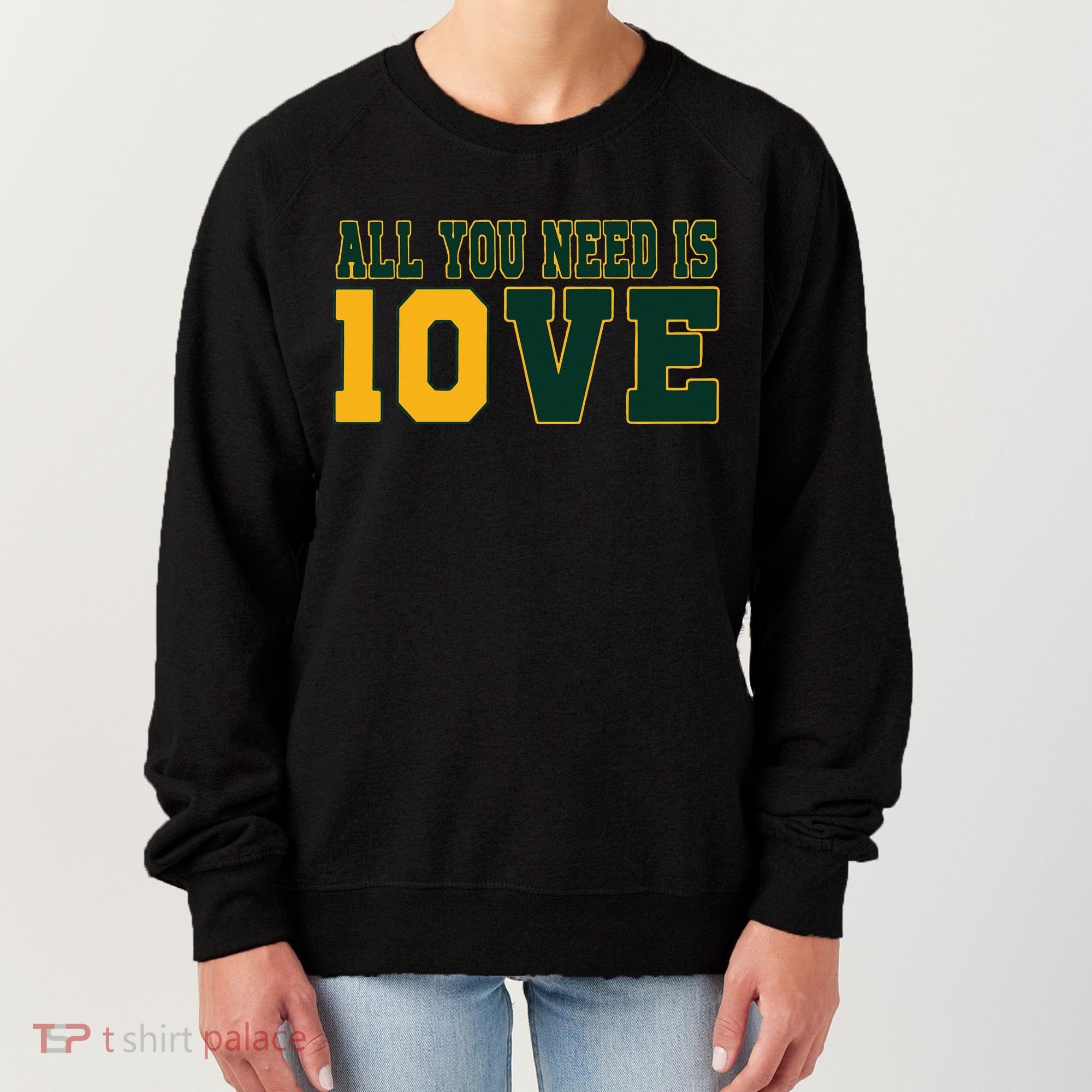 All You Need Is 10ve Funny Women's Sweatshirt