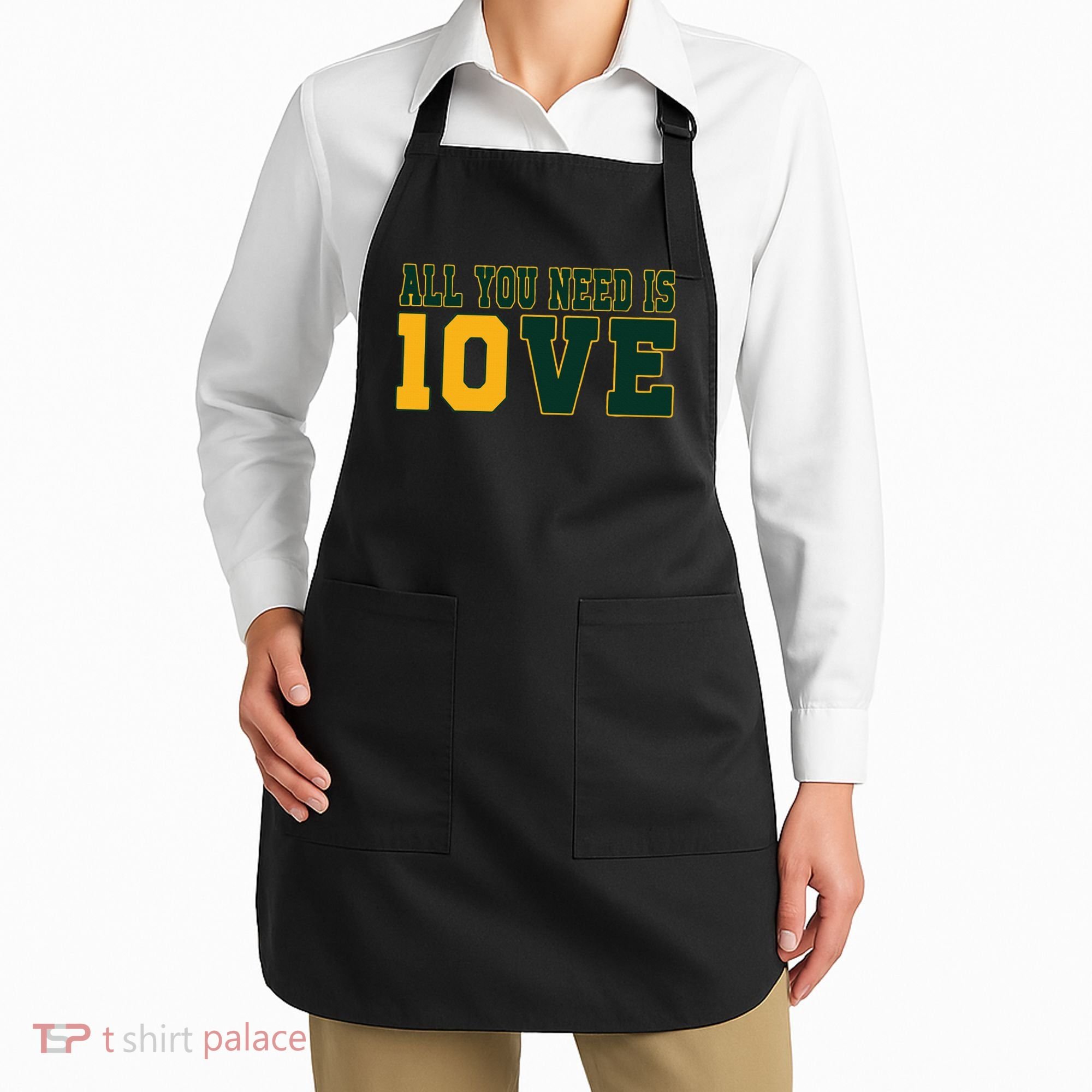 All You Need Is 10ve Funny Apron