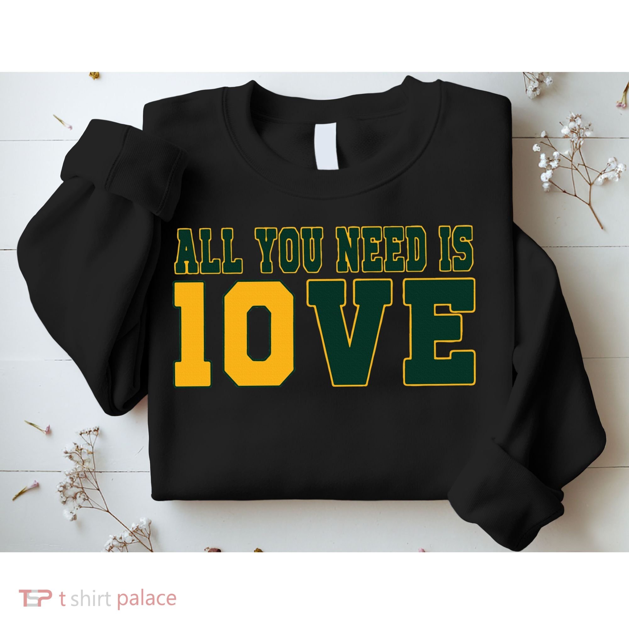 All You Need Is 10ve Funny Sweatshirt
