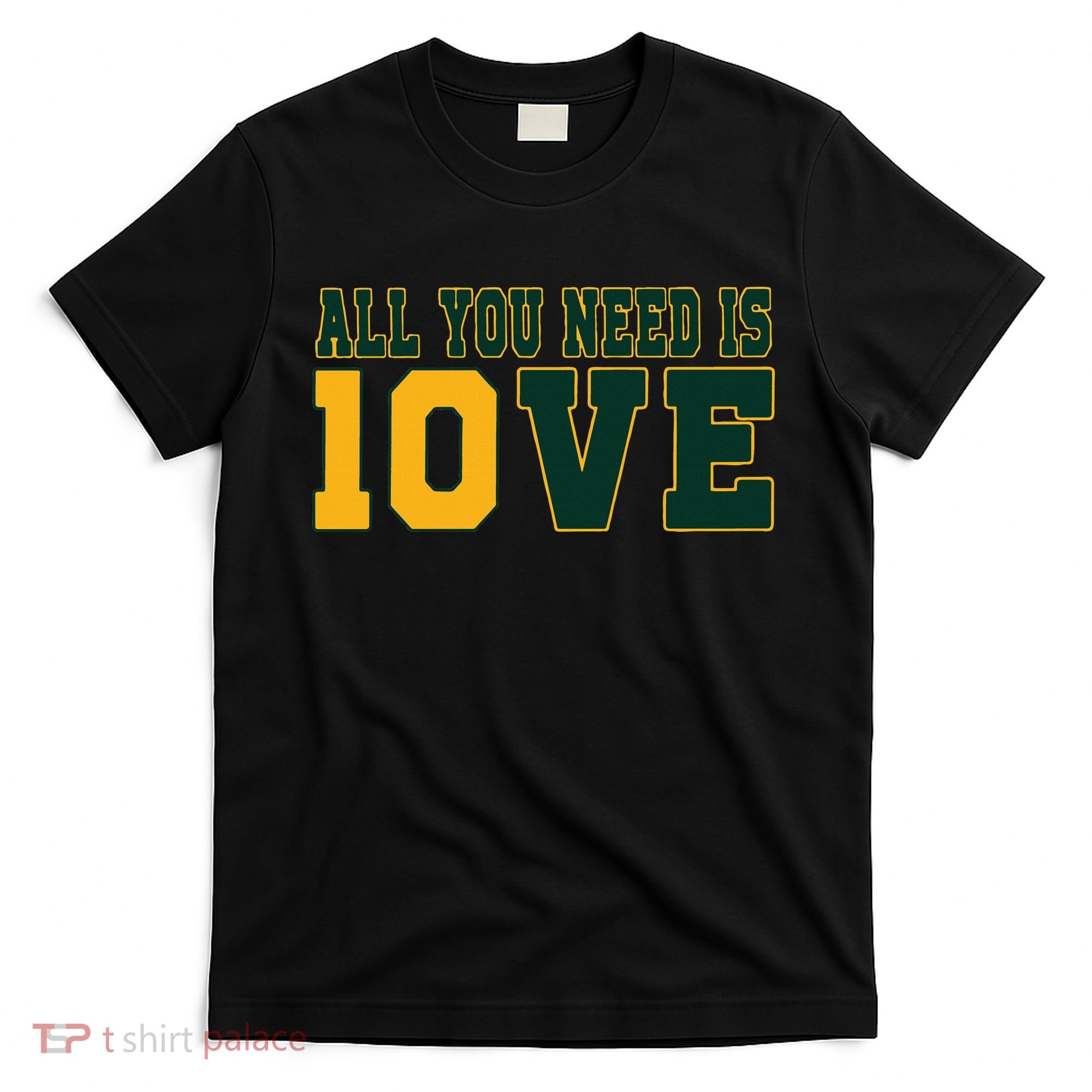 All You Need Is 10ve Funny T-Shirt