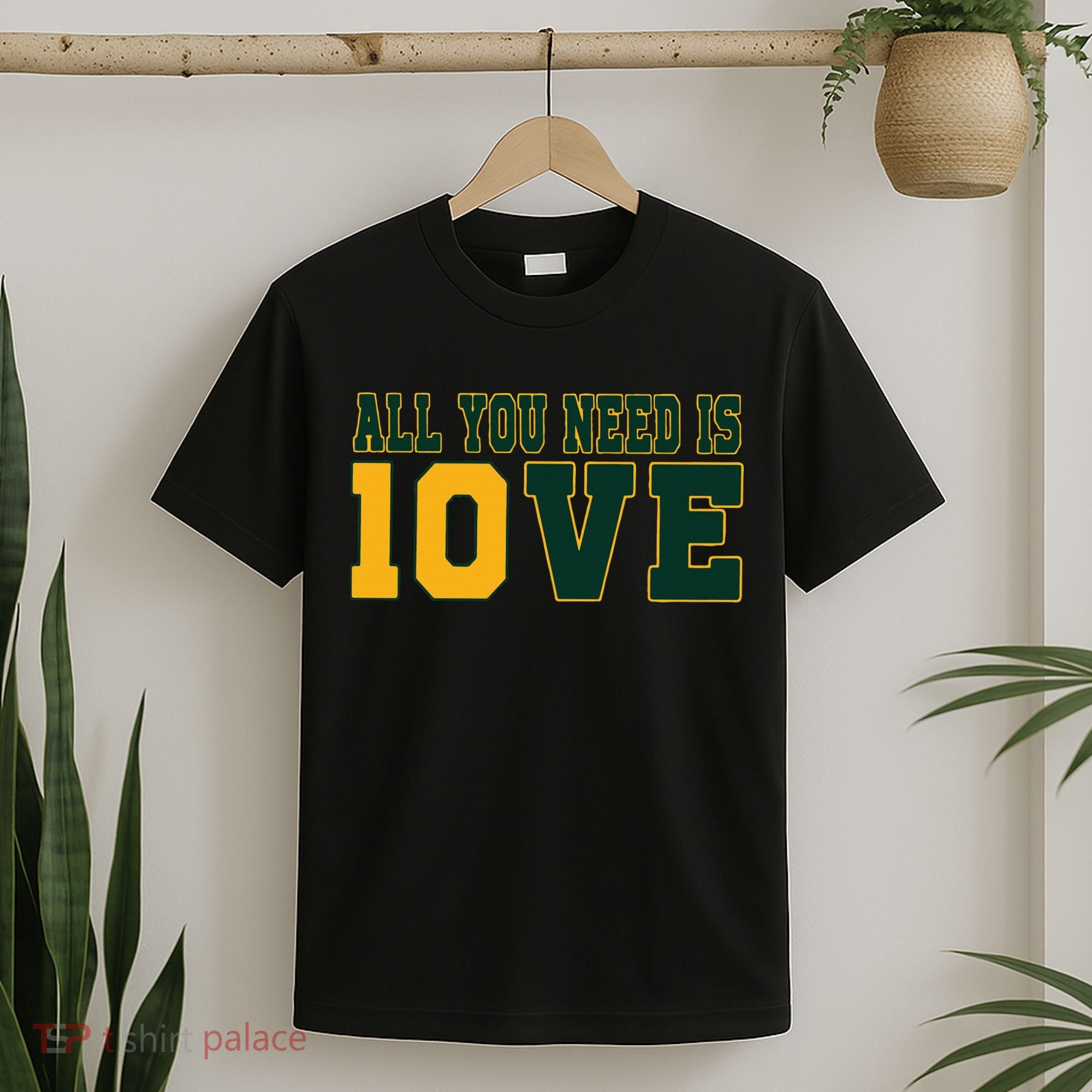 All You Need Is 10ve Funny T-Shirt